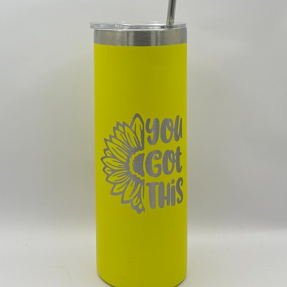 Sunflower you got this yellow engraved skinny tumbler, 20 ounce, motivational